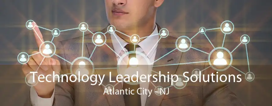 Technology Leadership Solutions Atlantic City - NJ