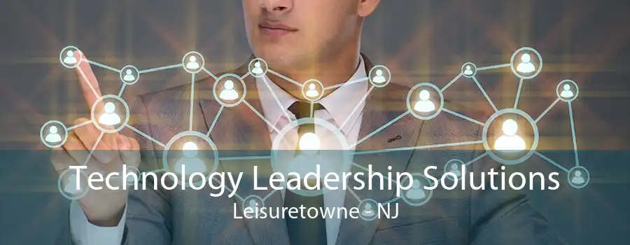 Technology Leadership Solutions Leisuretowne - NJ