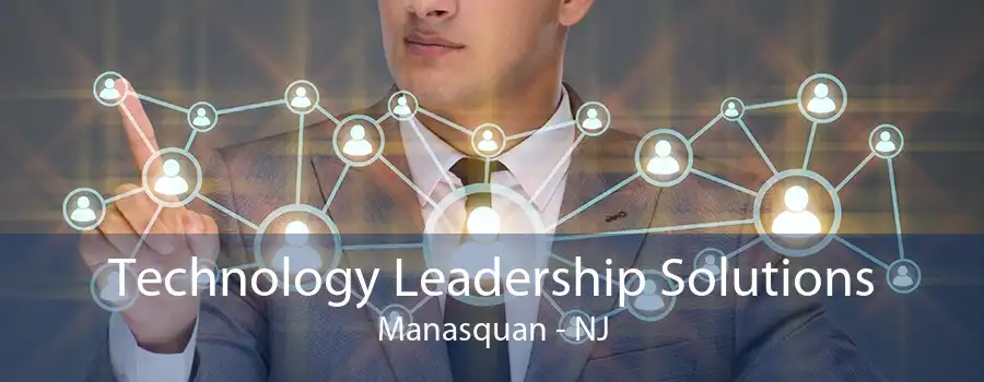 Technology Leadership Solutions Manasquan - NJ