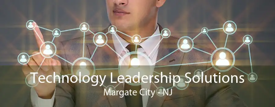 Technology Leadership Solutions Margate City - NJ