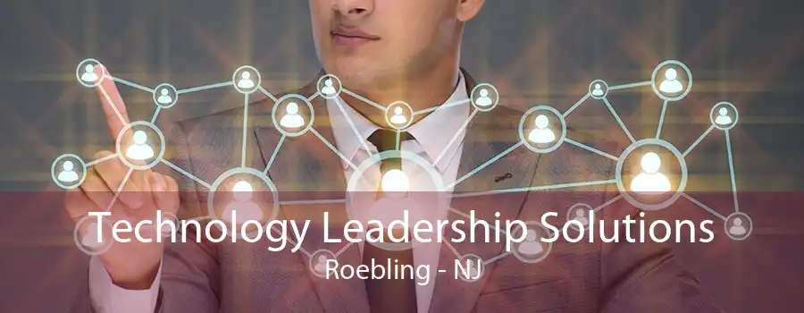 Technology Leadership Solutions Roebling - NJ