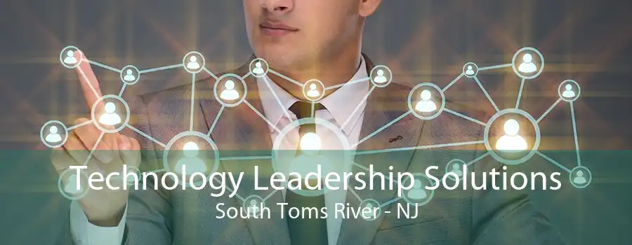 Technology Leadership Solutions South Toms River - NJ