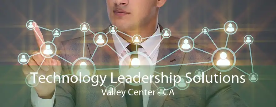 Technology Leadership Solutions Valley Center - CA