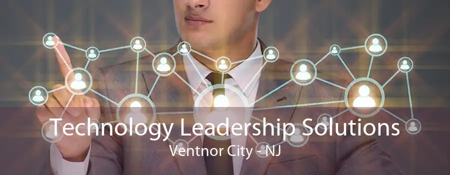 Technology Leadership Solutions Ventnor City - NJ