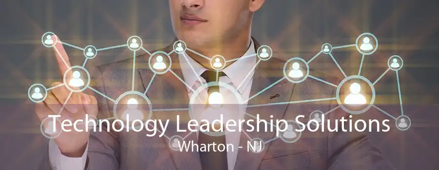 Technology Leadership Solutions Wharton - NJ