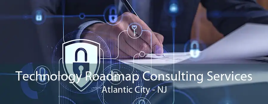 Technology Roadmap Consulting Services Atlantic City - NJ