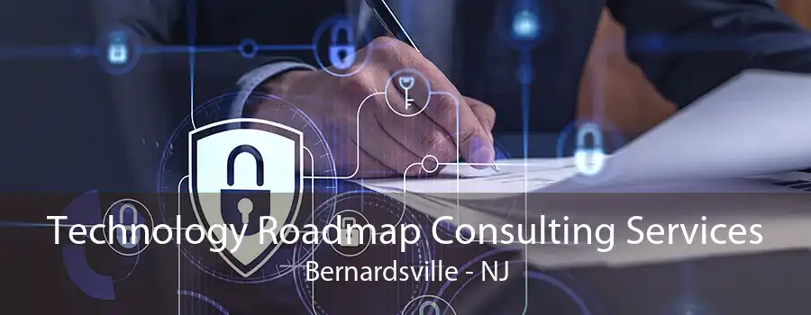 Technology Roadmap Consulting Services Bernardsville - NJ