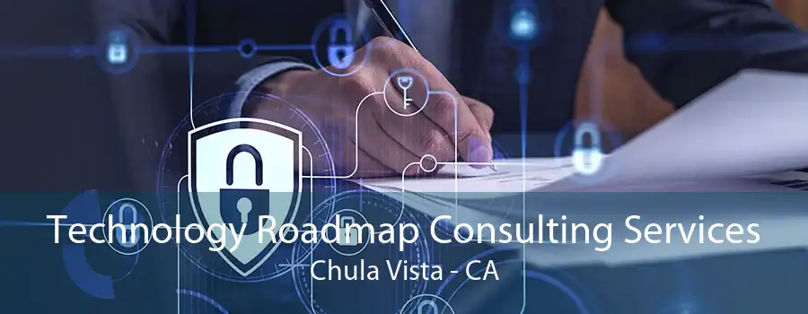 Technology Roadmap Consulting Services Chula Vista - CA