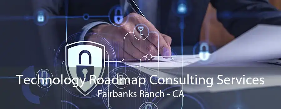 Technology Roadmap Consulting Services Fairbanks Ranch - CA