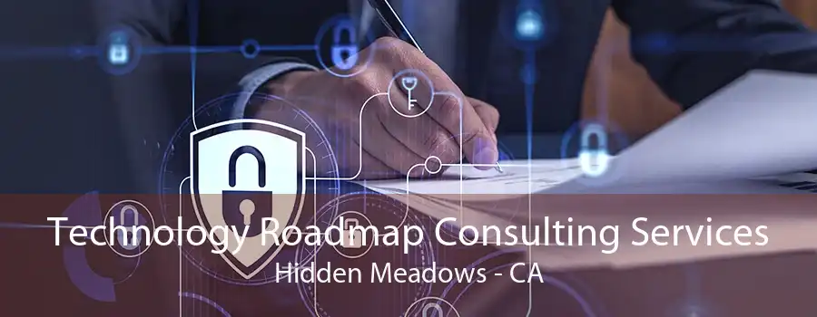 Technology Roadmap Consulting Services Hidden Meadows - CA