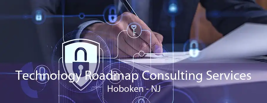 Technology Roadmap Consulting Services Hoboken - NJ