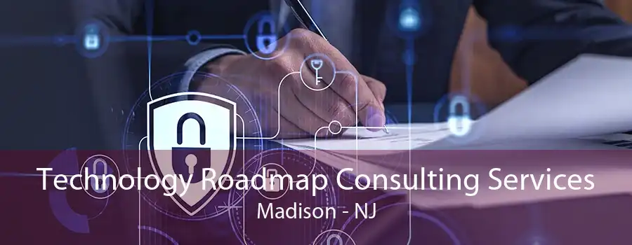 Technology Roadmap Consulting Services Madison - NJ