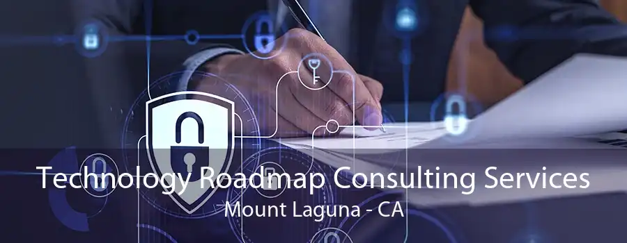 Technology Roadmap Consulting Services Mount Laguna - CA