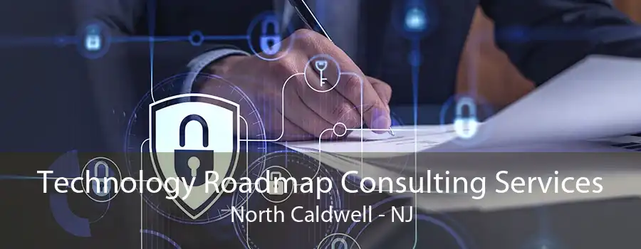 Technology Roadmap Consulting Services North Caldwell - NJ