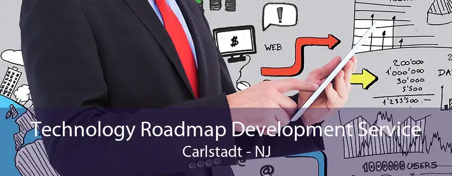 Technology Roadmap Development Service Carlstadt - NJ