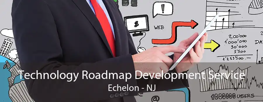 Technology Roadmap Development Service Echelon - NJ