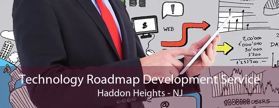 Technology Roadmap Development Service Haddon Heights - NJ