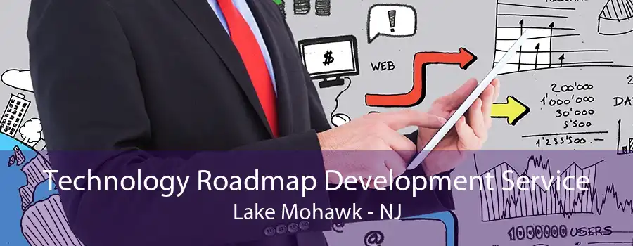 Technology Roadmap Development Service Lake Mohawk - NJ