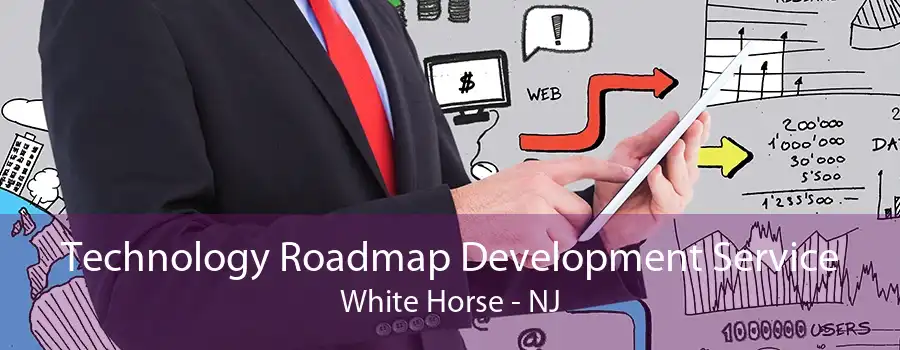 Technology Roadmap Development Service White Horse - NJ