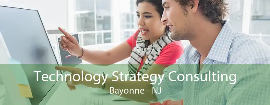 Technology Strategy Consulting Bayonne - NJ