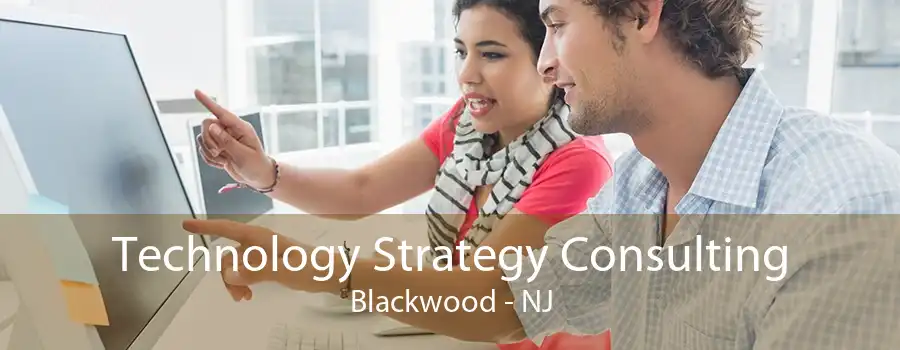 Technology Strategy Consulting Blackwood - NJ