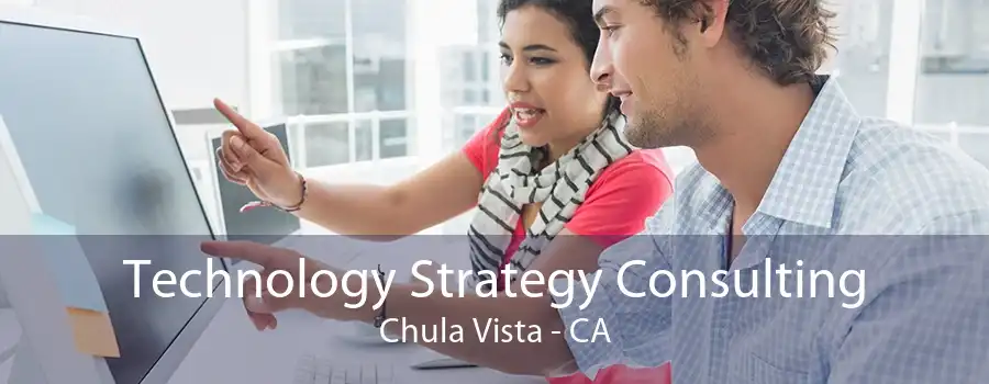 Technology Strategy Consulting Chula Vista - CA