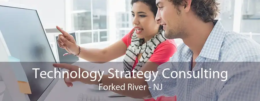 Technology Strategy Consulting Forked River - NJ