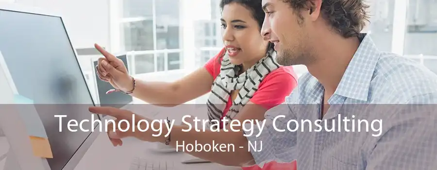 Technology Strategy Consulting Hoboken - NJ