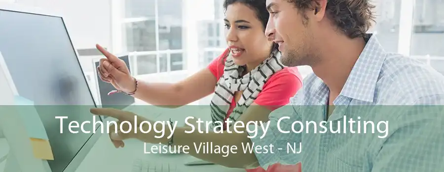 Technology Strategy Consulting Leisure Village West - NJ