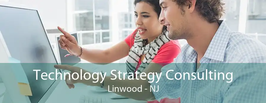 Technology Strategy Consulting Linwood - NJ