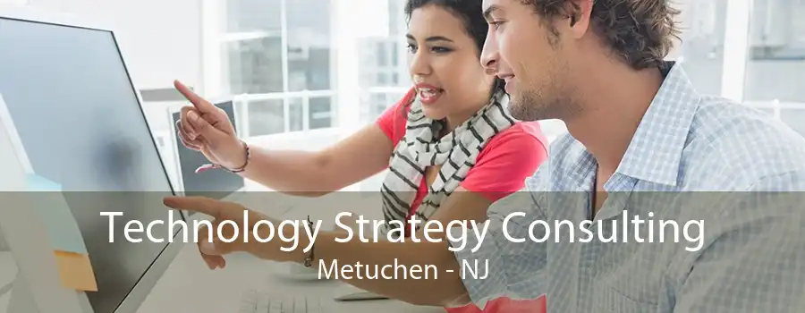 Technology Strategy Consulting Metuchen - NJ