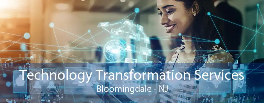 Technology Transformation Services Bloomingdale - NJ