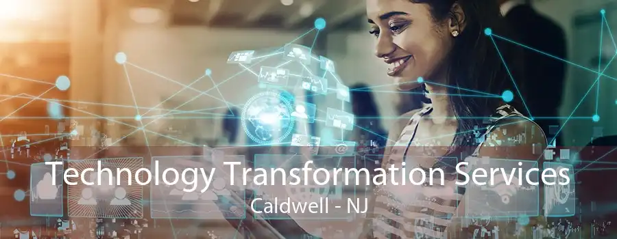 Technology Transformation Services Caldwell - NJ