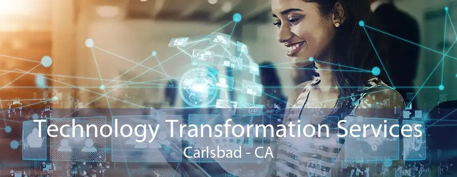 Technology Transformation Services Carlsbad - CA