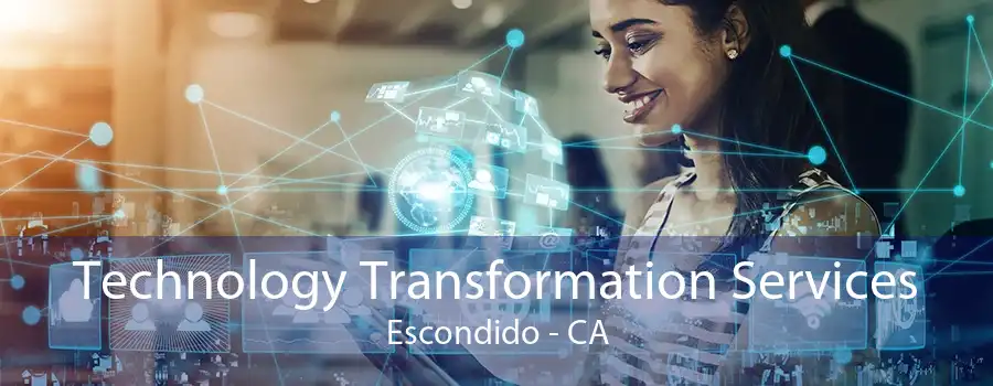 Technology Transformation Services Escondido - CA