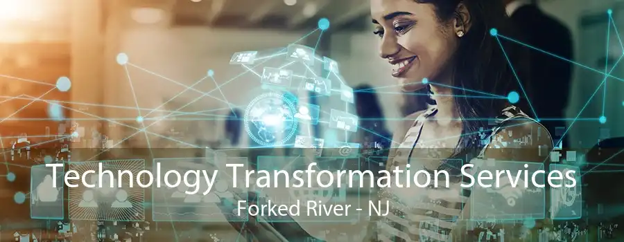 Technology Transformation Services Forked River - NJ