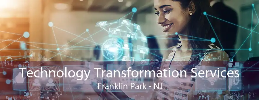 Technology Transformation Services Franklin Park - NJ