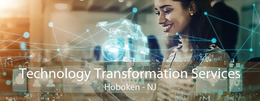 Technology Transformation Services Hoboken - NJ