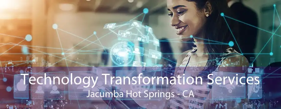 Technology Transformation Services Jacumba Hot Springs - CA