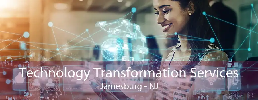 Technology Transformation Services Jamesburg - NJ