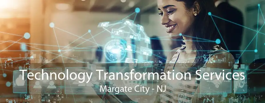 Technology Transformation Services Margate City - NJ