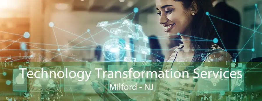 Technology Transformation Services Milford - NJ