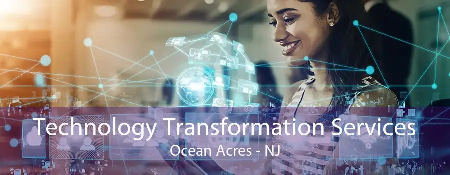 Technology Transformation Services Ocean Acres - NJ