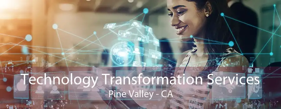 Technology Transformation Services Pine Valley - CA