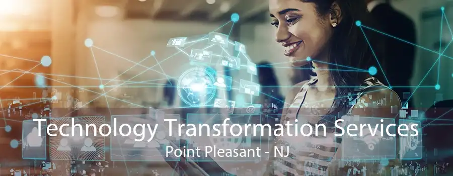 Technology Transformation Services Point Pleasant - NJ