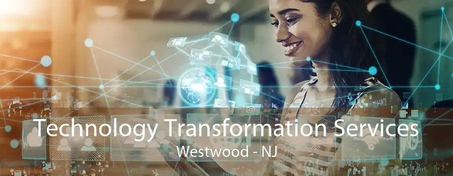 Technology Transformation Services Westwood - NJ