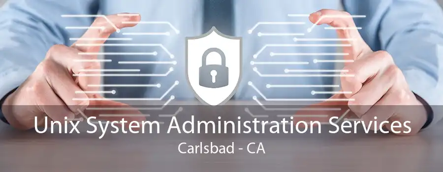 Unix System Administration Services Carlsbad - CA