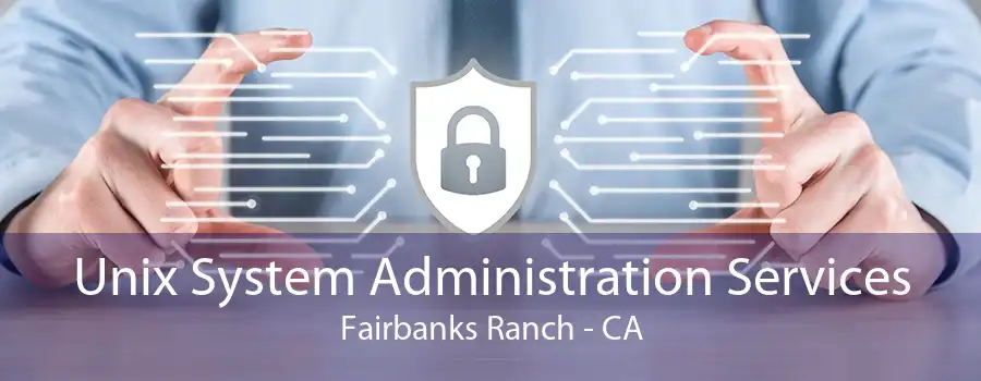 Unix System Administration Services Fairbanks Ranch - CA