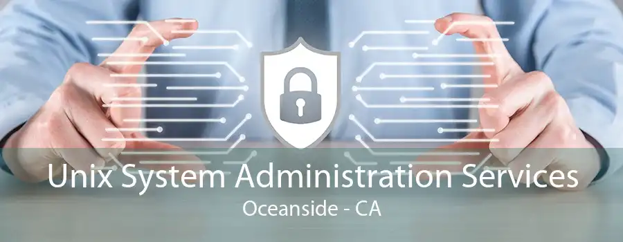 Unix System Administration Services Oceanside - CA