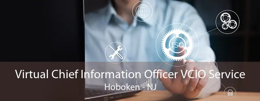 Virtual Chief Information Officer VCIO Service Hoboken - NJ